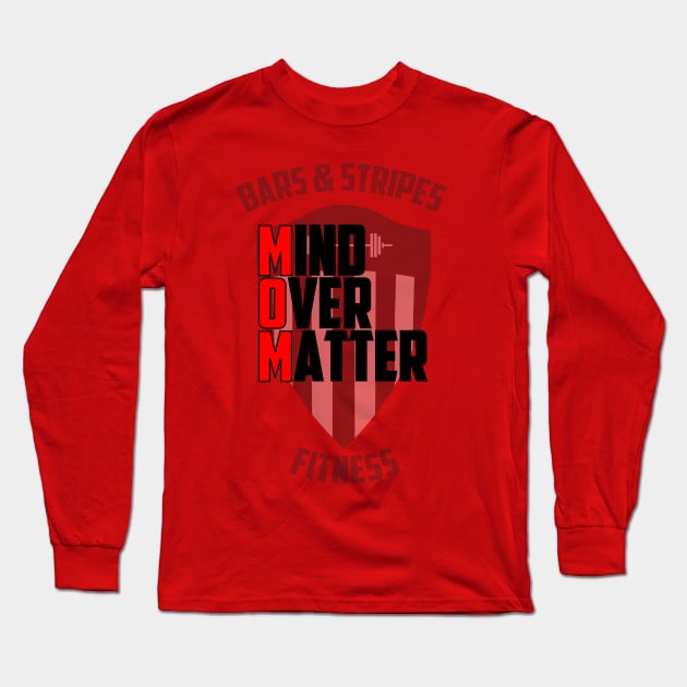 BSF - MOM - Mind Over Matter Long Sleeve T-Shirt by BarsandStripesFitness